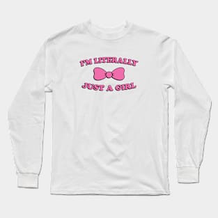 I'm Literally Just A Girl Long Sleeve T-Shirt